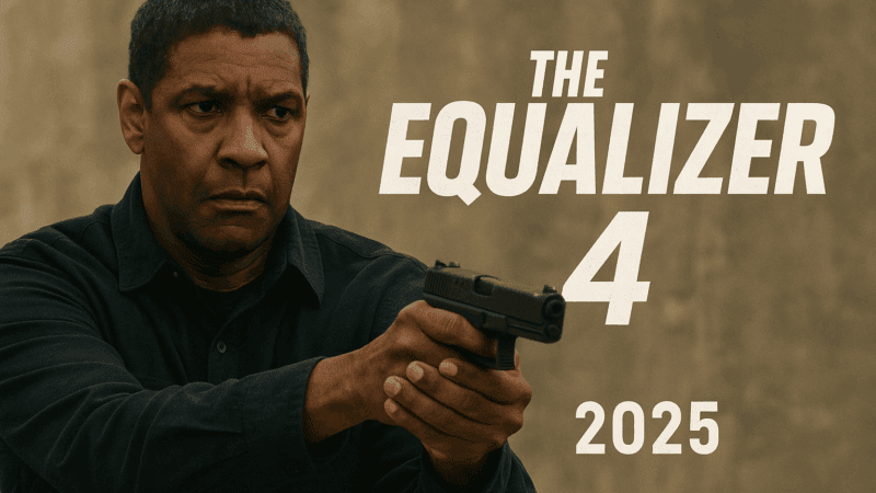 The Equalizer 4 (2025): Everything We Know About Denzel Washington’s Return